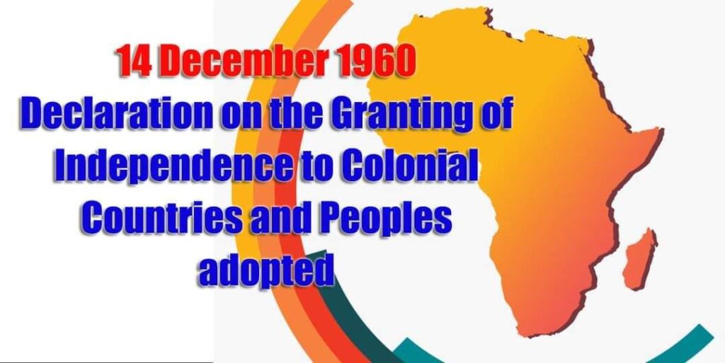 14 DECEMBER 1960, DECLARATION ON THE GRANTING OF INDEPENDENCE TO COLONIAL COUNTRIES AND PEOPLES ADOPTED